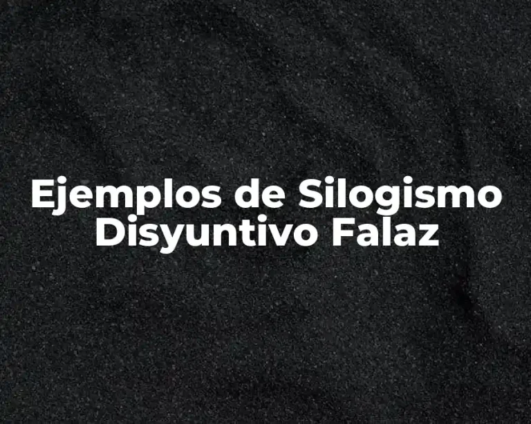 Ejemplos de Silogismo Disyuntivo Falaz