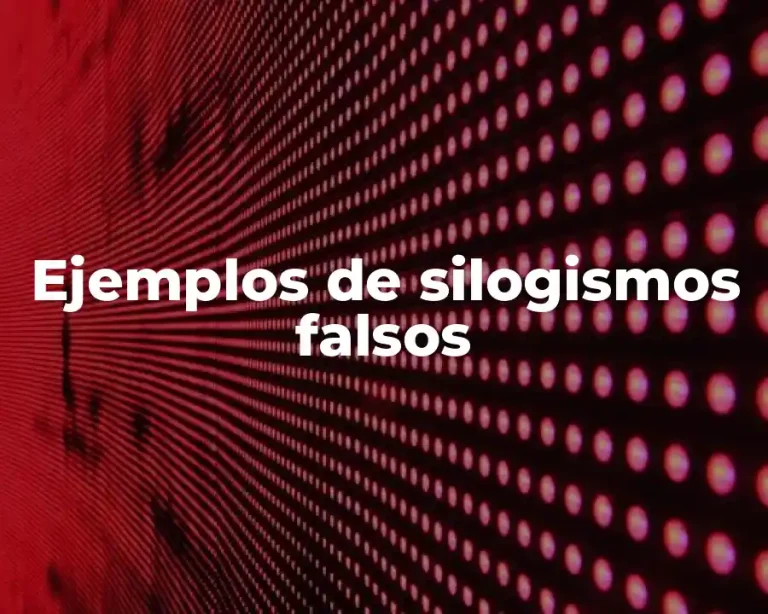 Ejemplos de silogismos falsos