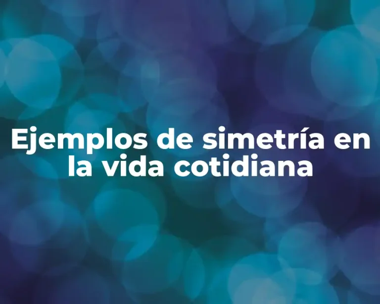 Ejemplos de simetría en la vida cotidiana