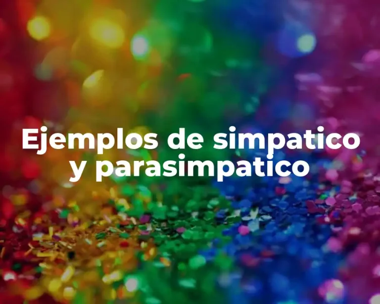 Ejemplos de simpatico y parasimpatico