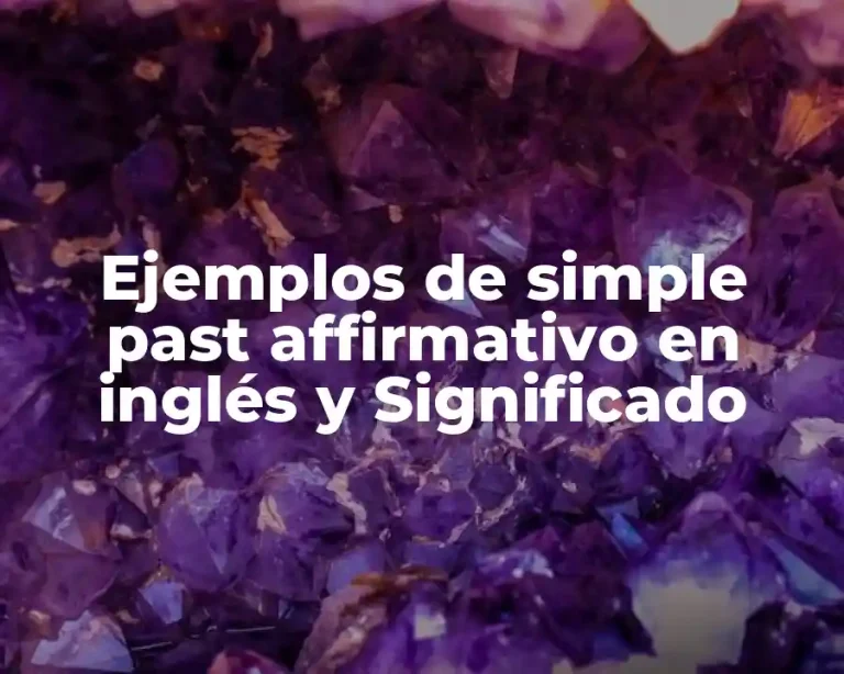 Ejemplos de simple past affirmativo en inglés y Significado