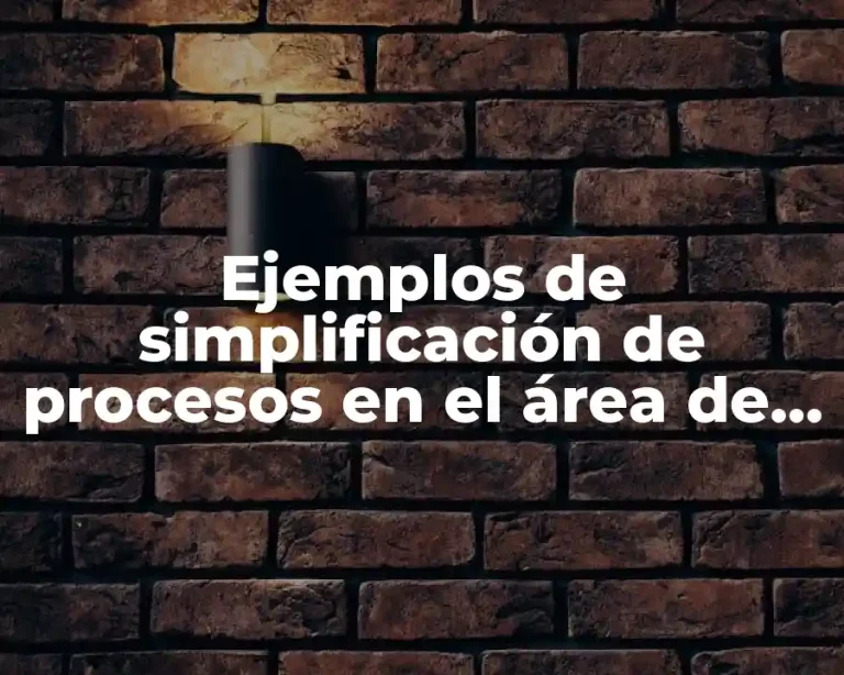 Ejemplos de simplificación de procesos en el área de tecnología