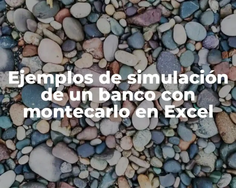 Ejemplos de simulación de un banco con montecarlo en Excel