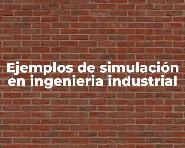 Ejemplos de simulación en ingenieria industrial