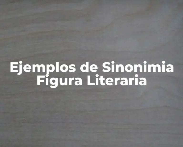 Ejemplos de Sinonimia Figura Literaria