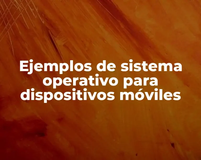 Ejemplos de sistema operativo para dispositivos móviles