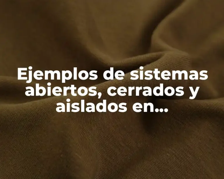 Ejemplos de sistemas abiertos, cerrados y aislados en termodinámica