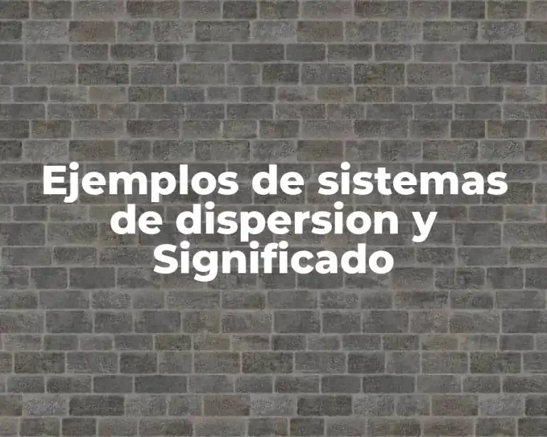 Ejemplos de sistemas de dispersion y Significado