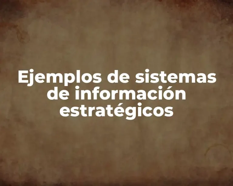 Ejemplos de sistemas de información estratégicos