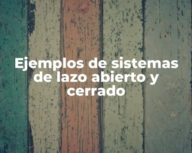 Ejemplos de sistemas de lazo abierto y cerrado