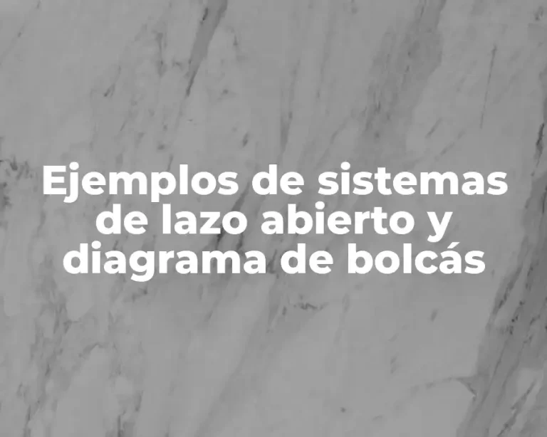 Ejemplos de sistemas de lazo abierto y diagrama de bolcás
