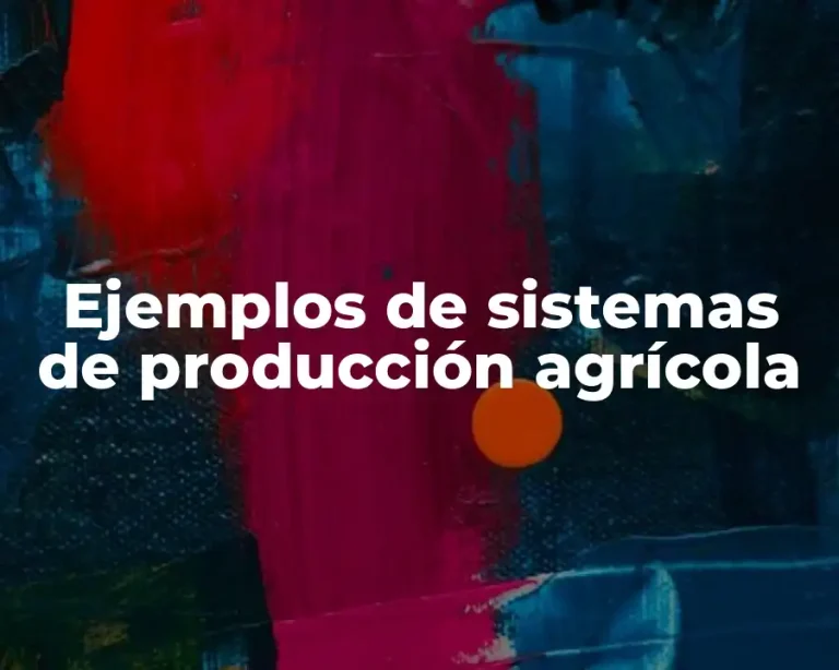Ejemplos de sistemas de producción agrícola