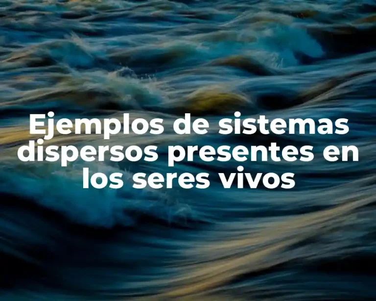 Ejemplos de sistemas dispersos presentes en los seres vivos