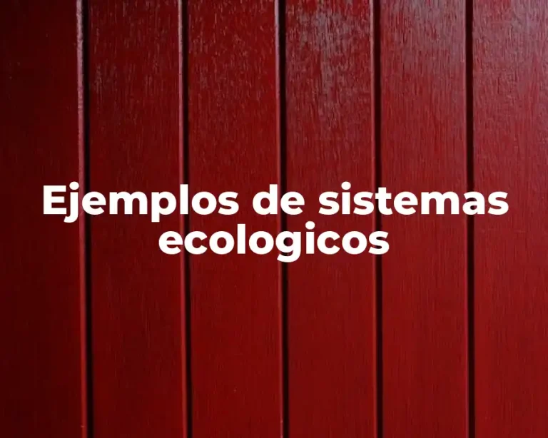 Ejemplos de sistemas ecologicos