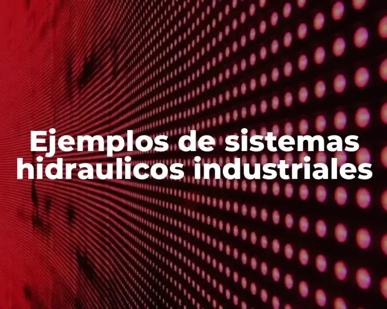 Ejemplos de sistemas hidraulicos industriales