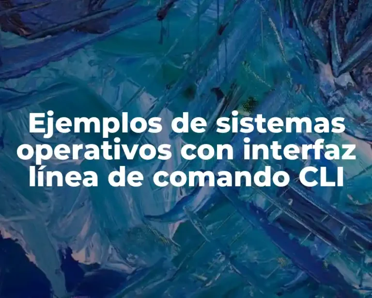 Ejemplos de sistemas operativos con interfaz línea de comando CLI
