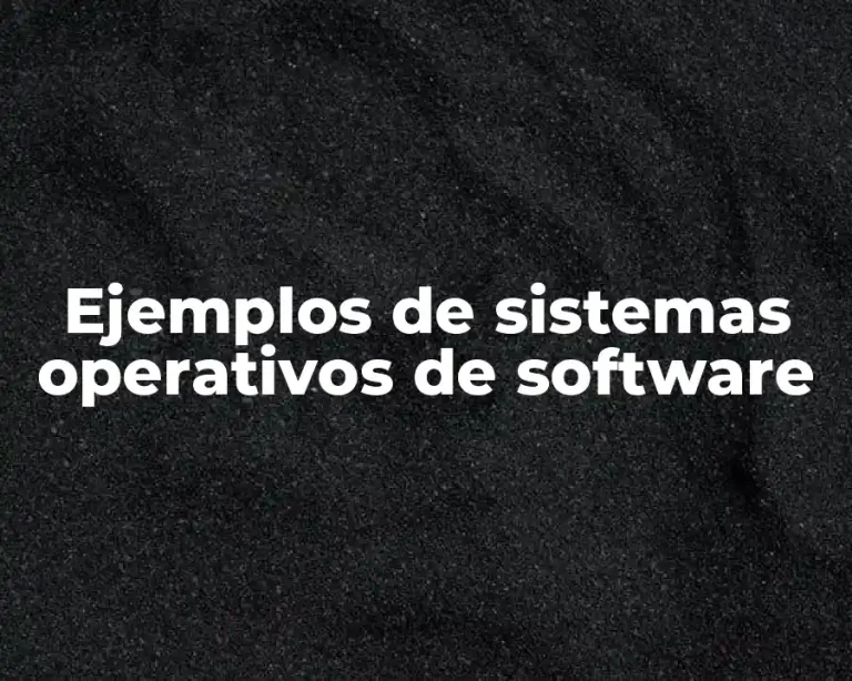 Ejemplos de sistemas operativos de software