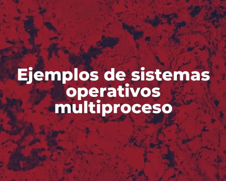Ejemplos de sistemas operativos multiproceso