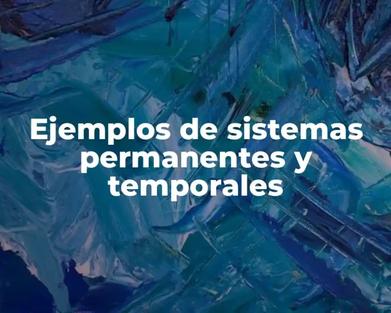 Ejemplos de sistemas permanentes y temporales