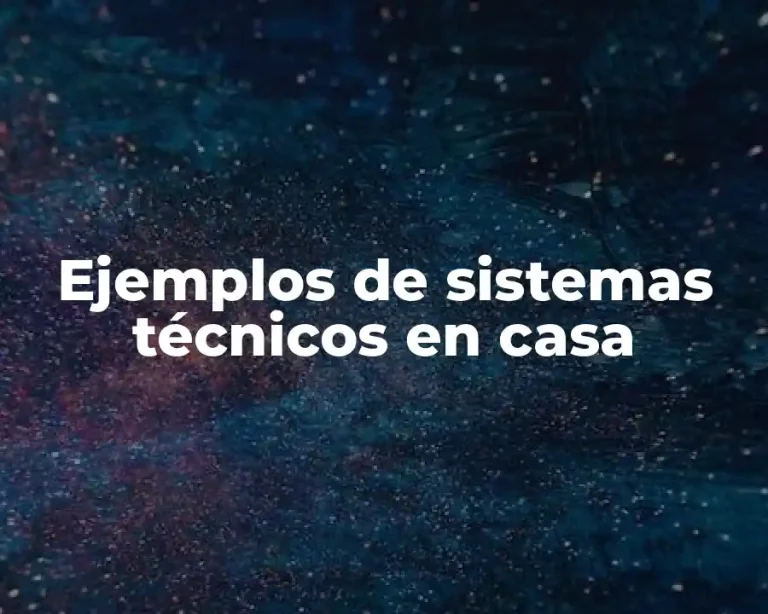 Ejemplos de sistemas técnicos en casa