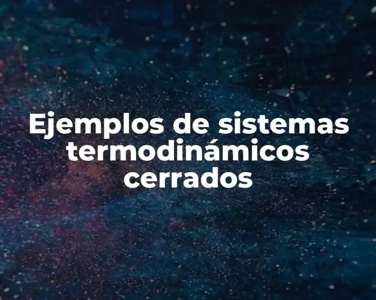 Ejemplos de sistemas termodinámicos cerrados