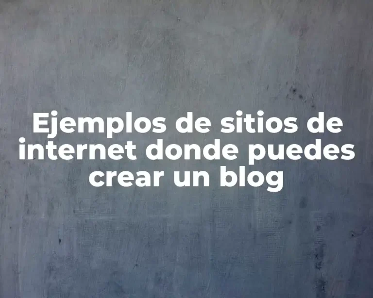 Ejemplos de sitios de internet donde puedes crear un blog