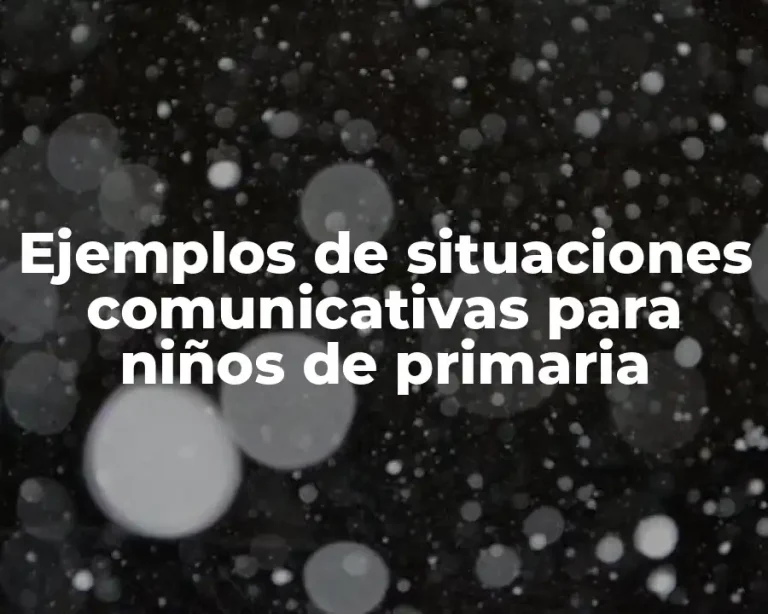 Ejemplos de situaciones comunicativas para niños de primaria