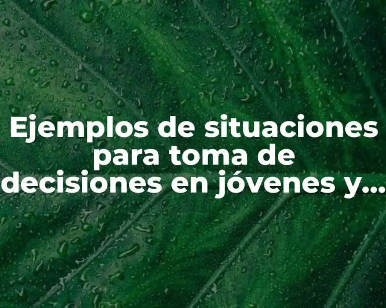 Ejemplos de situaciones para toma de decisiones en jóvenes y Significado