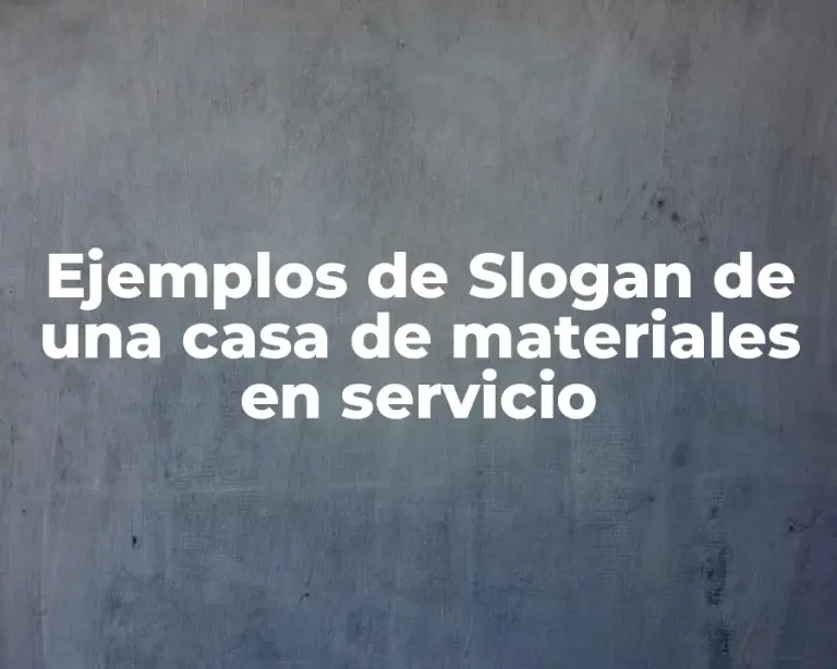 Ejemplos de Slogan de una casa de materiales en servicio