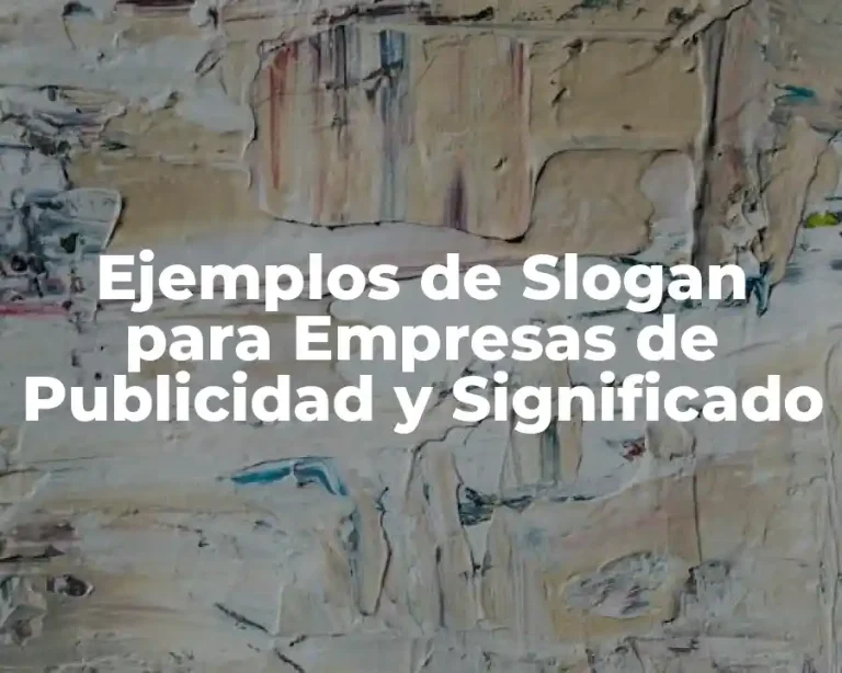 Ejemplos de Slogan para Empresas de Publicidad y Significado