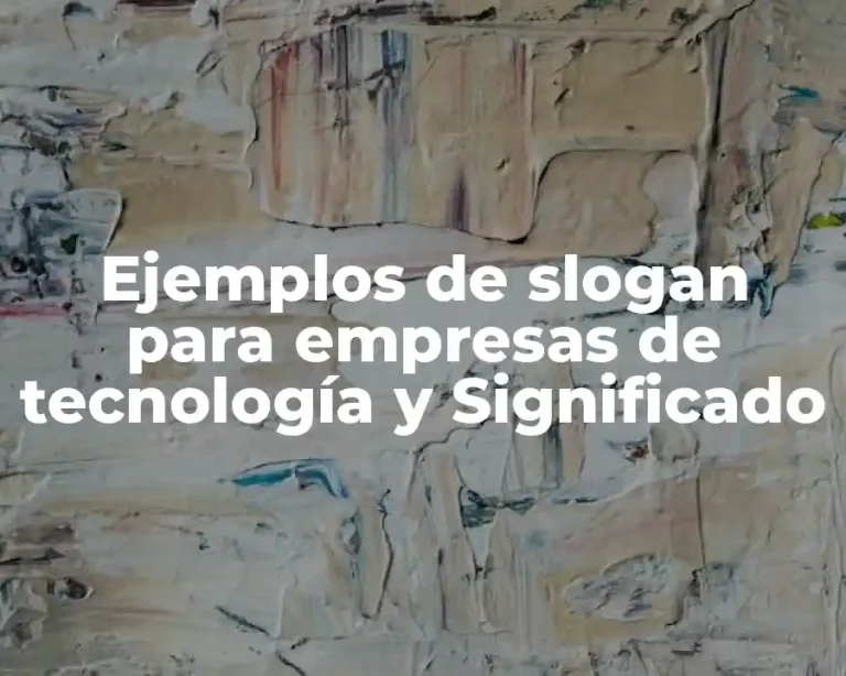 Ejemplos de slogan para empresas de tecnología y Significado
