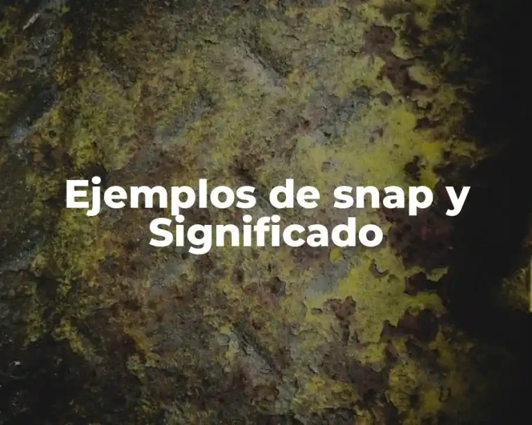 Ejemplos de snap y Significado