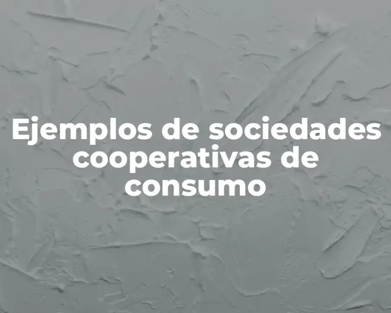 Ejemplos de sociedades cooperativas de consumo