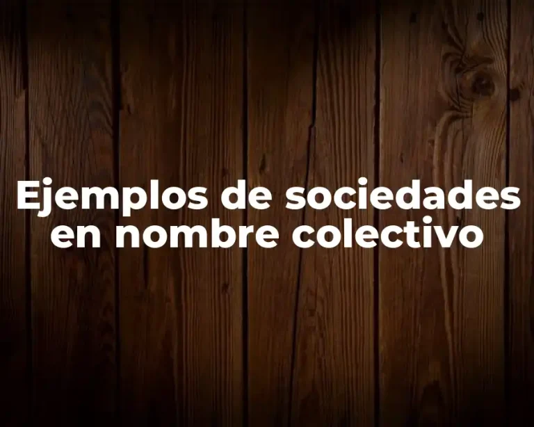 Ejemplos de sociedades en nombre colectivo
