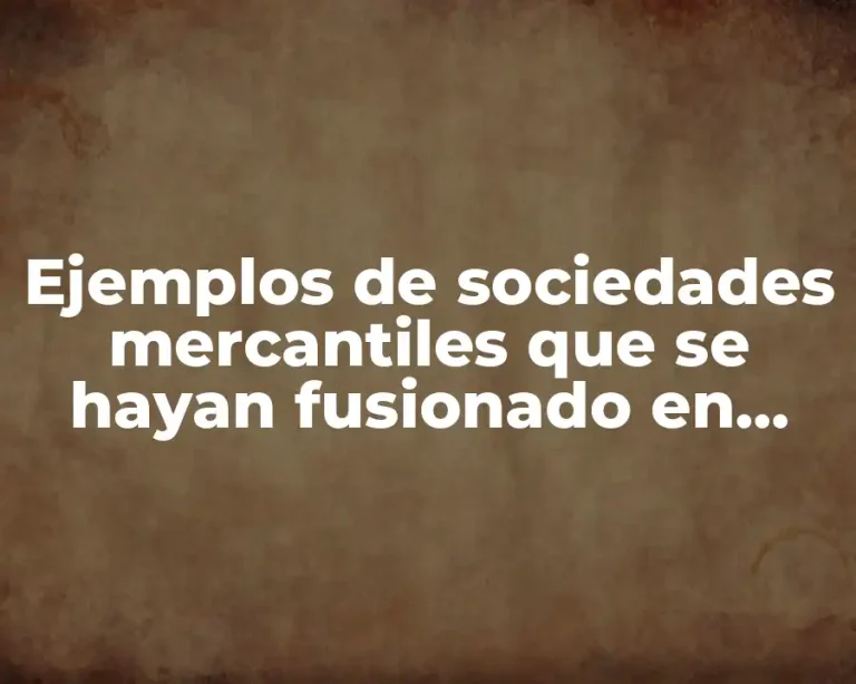 Ejemplos de sociedades mercantiles que se hayan fusionado en México