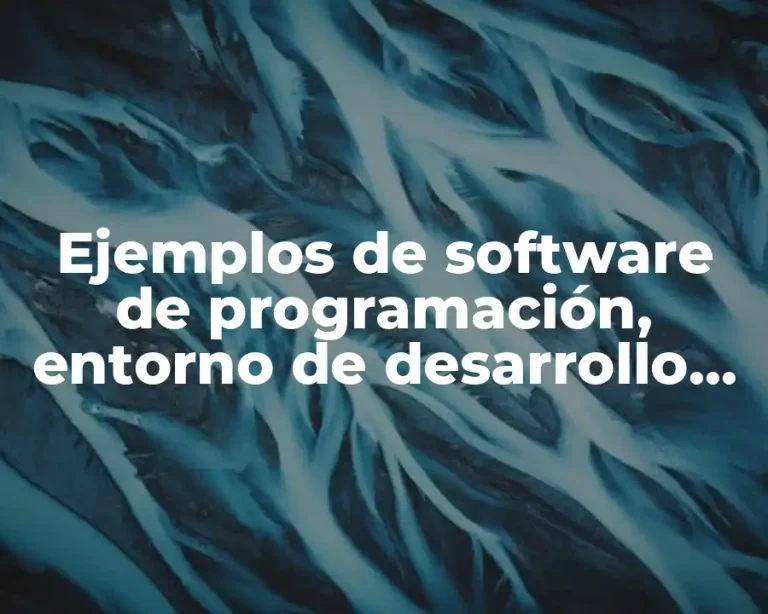 Ejemplos de software de programación, entorno de desarrollo integrados