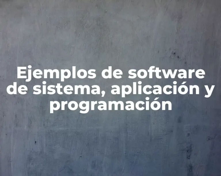 Ejemplos de software de sistema, aplicación y programación