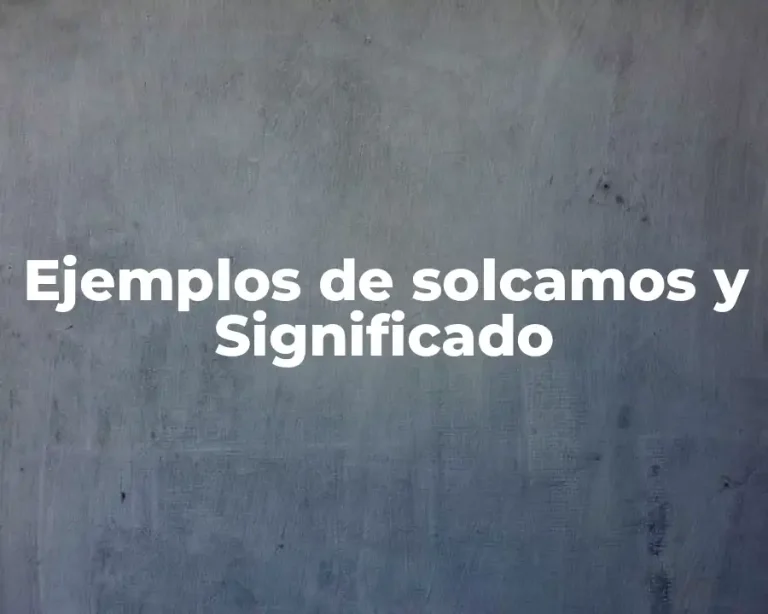 Ejemplos de solcamos y Significado