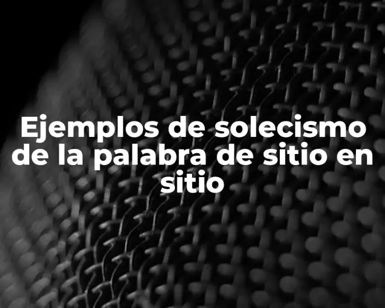 Ejemplos de solecismo de la palabra de sitio en sitio