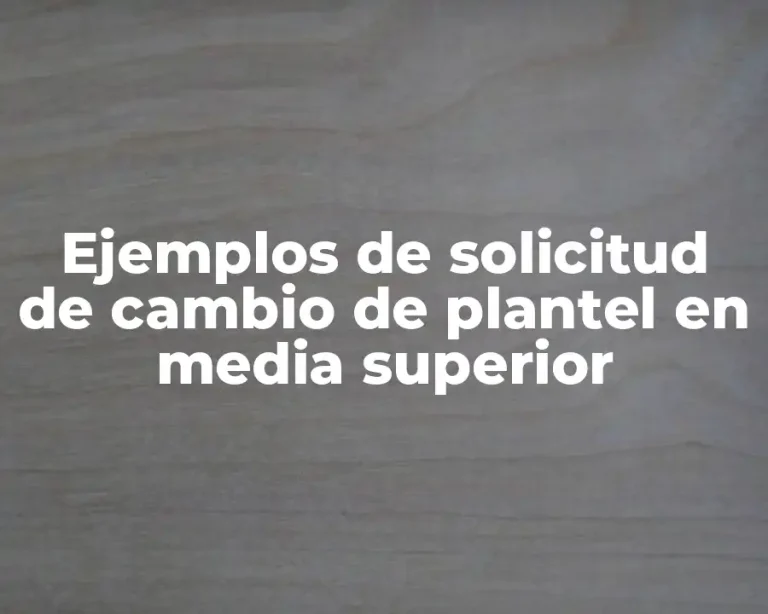 Ejemplos de solicitud de cambio de plantel en media superior