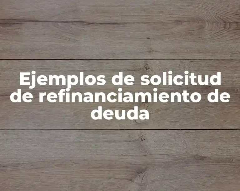 Ejemplos de solicitud de refinanciamiento de deuda