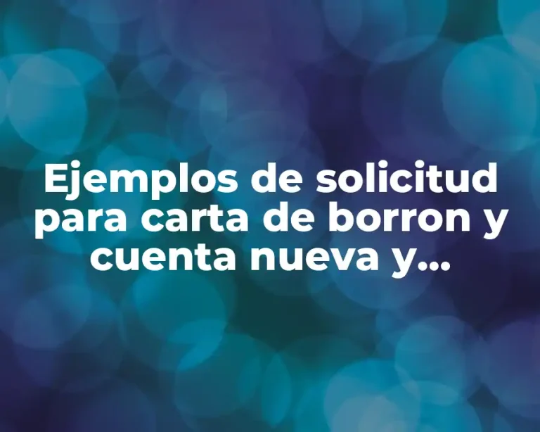 Ejemplos de solicitud para carta de borron y cuenta nueva y Significado
