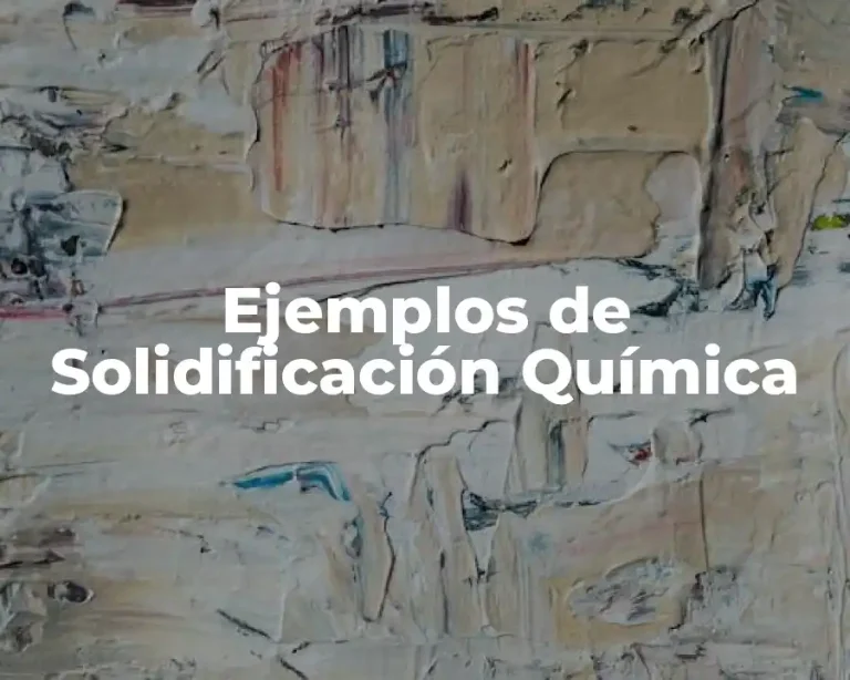 Ejemplos de Solidificación Química