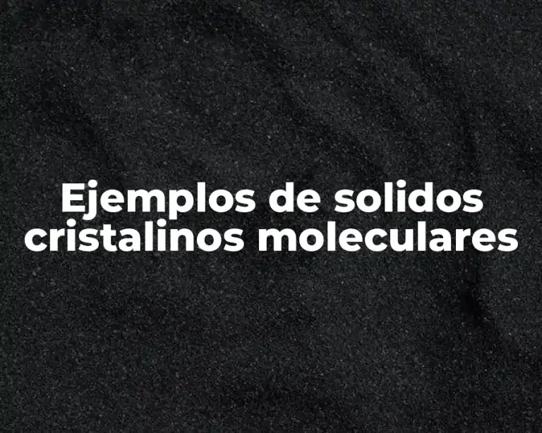 Ejemplos de solidos cristalinos moleculares