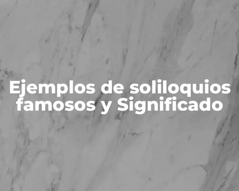 Ejemplos de soliloquios famosos y Significado