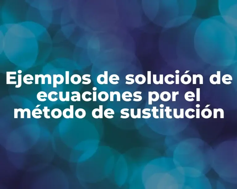 Ejemplos de solución de ecuaciones por el método de sustitución