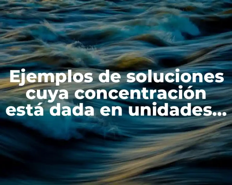 Ejemplos de soluciones cuya concentración está dada en unidades químicas