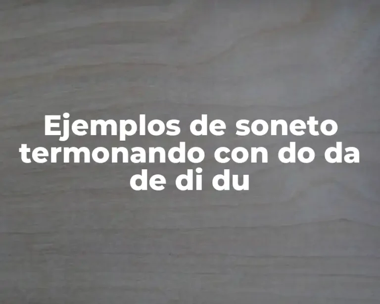 Ejemplos de soneto termonando con do da de di du