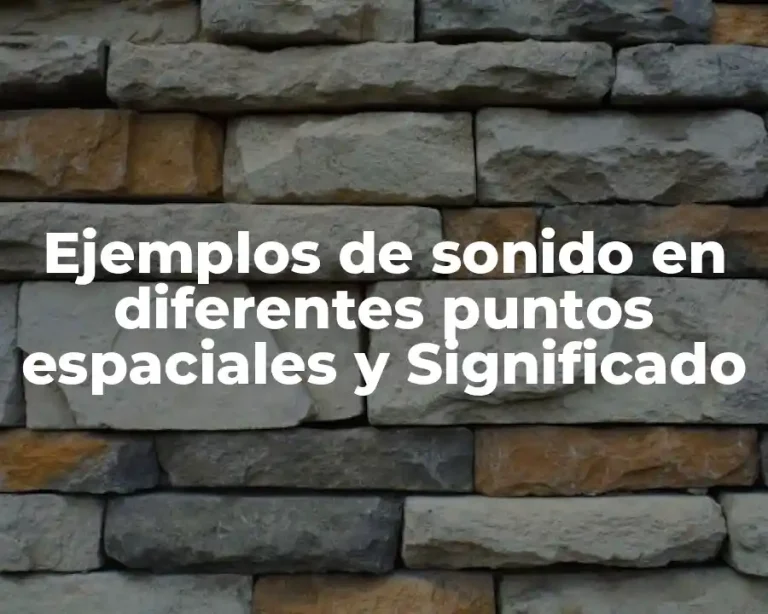 Ejemplos de sonido en diferentes puntos espaciales y Significado