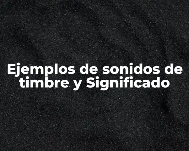 Ejemplos de sonidos de timbre y Significado